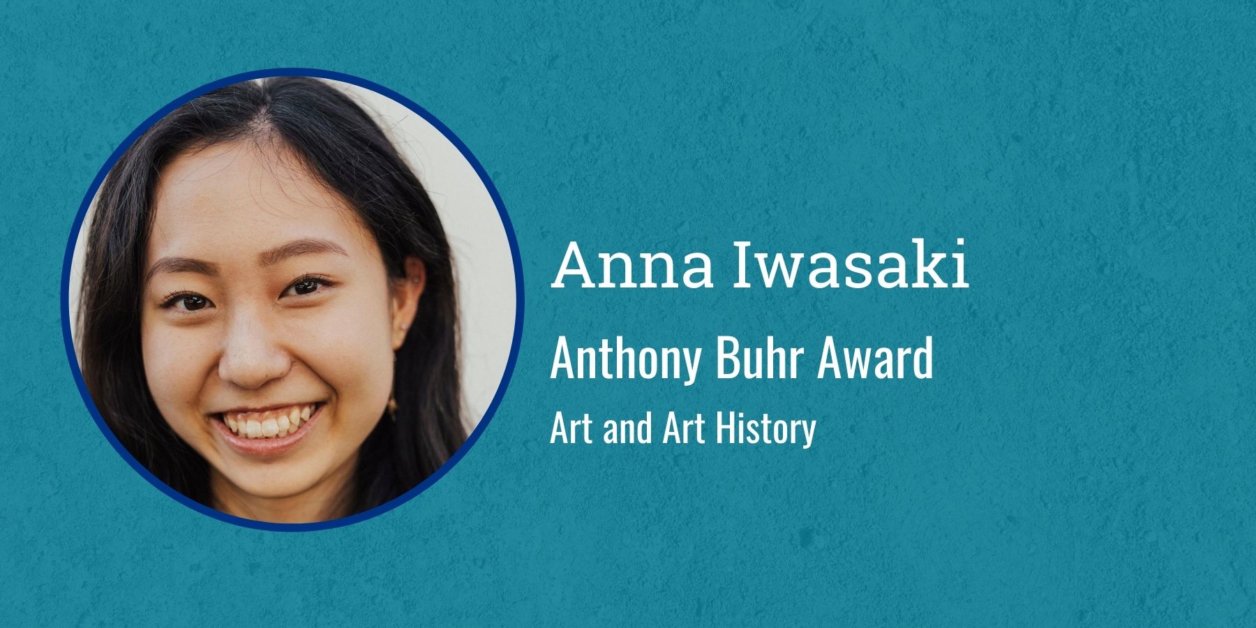 Photo of Anna Iwasaki and text Anthony Buhr Award, Art and Art History