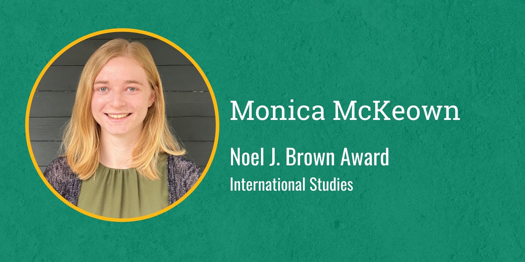 Photo of Monica McKeown and text Noel J. Brown Award, International Studies