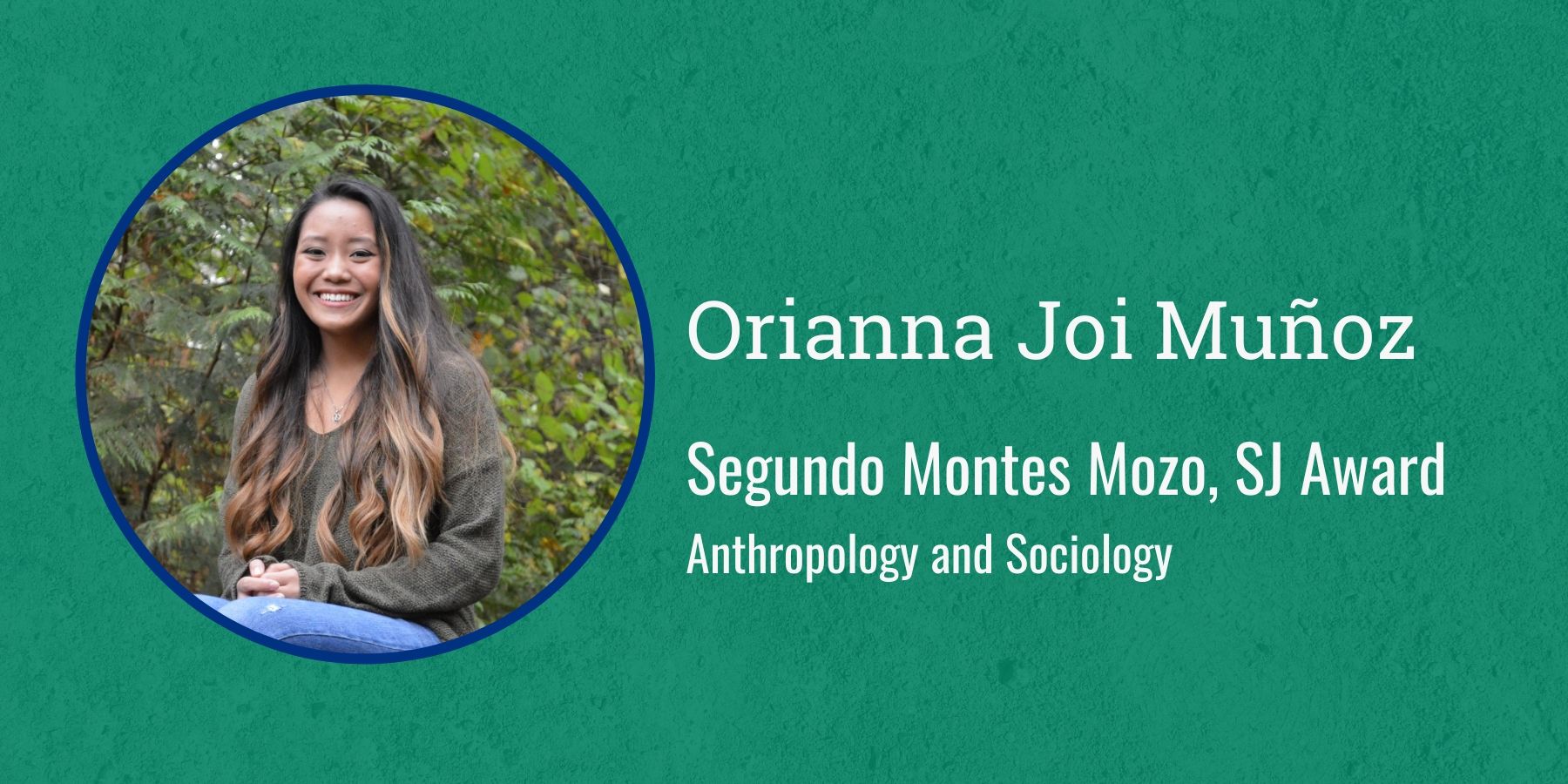 Photo of Orianna Joi Muñoz and text Segundo Montes Mozo, SJ Award, Anthropology and Sociology