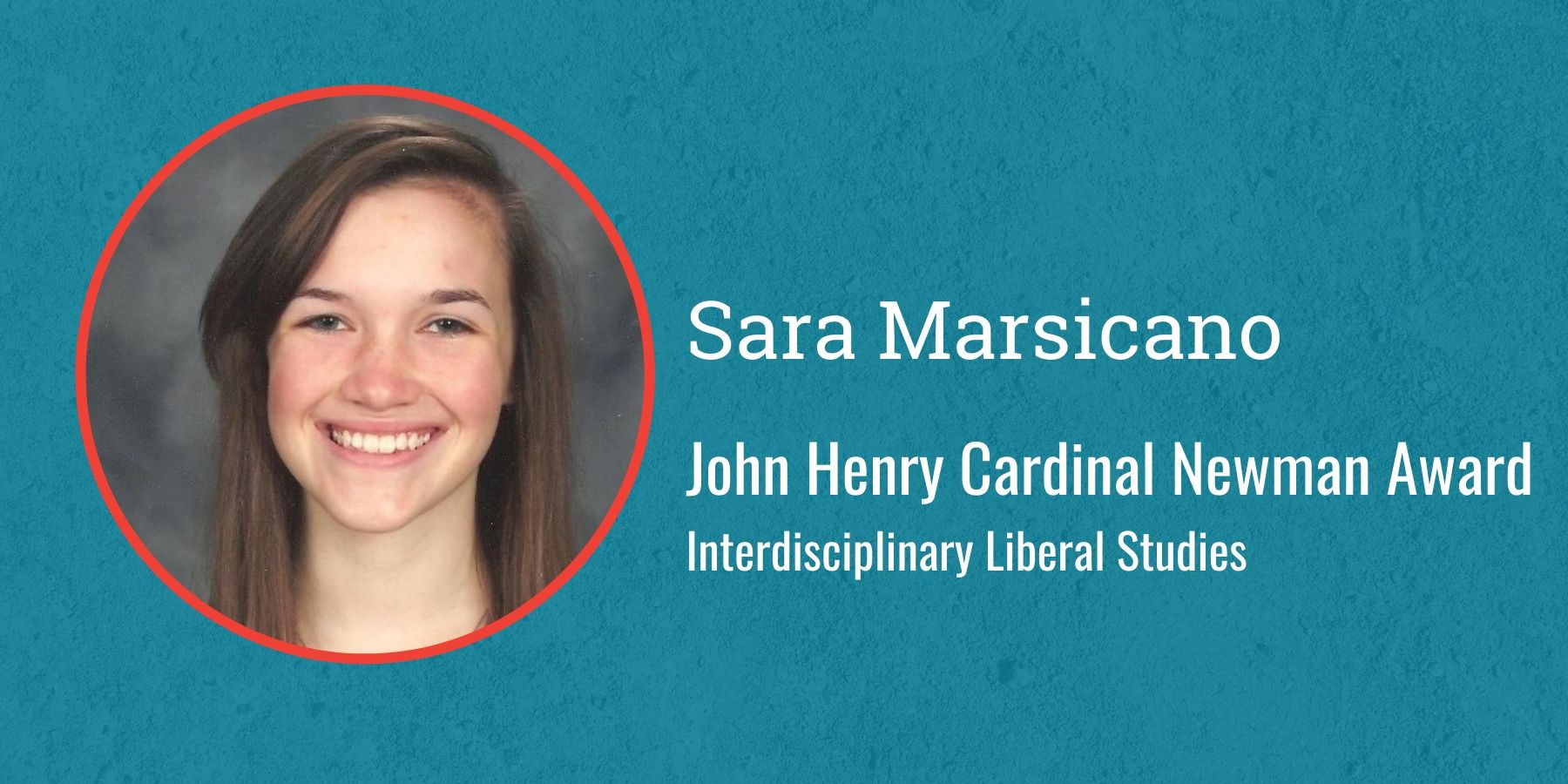 Photo of Sara Marsicano, text John Henry Cardinal Newman Award, Interdisciplinary Liberal Studies