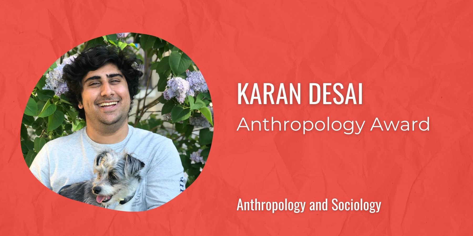 Image of Karan Desai with text: Anthropology Award, Anthropology and Sociology
