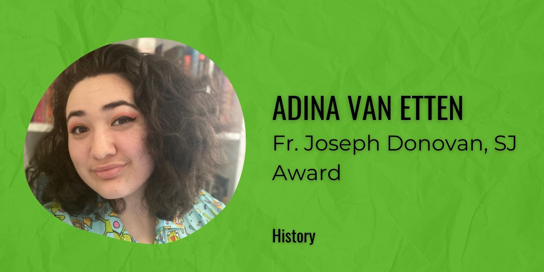 Image of Adina Van Etten with text: Fr. Joseph Donovan, SJ Award, History

