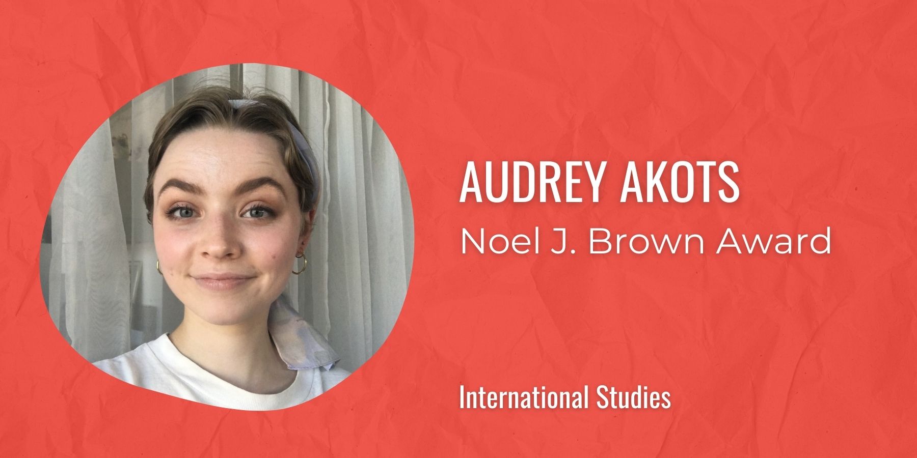 Image of Audrey Akots with text: Noel J. Brown Award, International Studies

