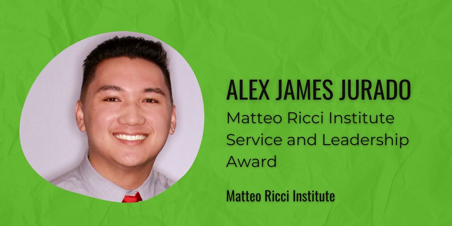 Image Alex James Jurado text Matteo Ricci Institute Service Leadership Award Matteo Ricci Institute