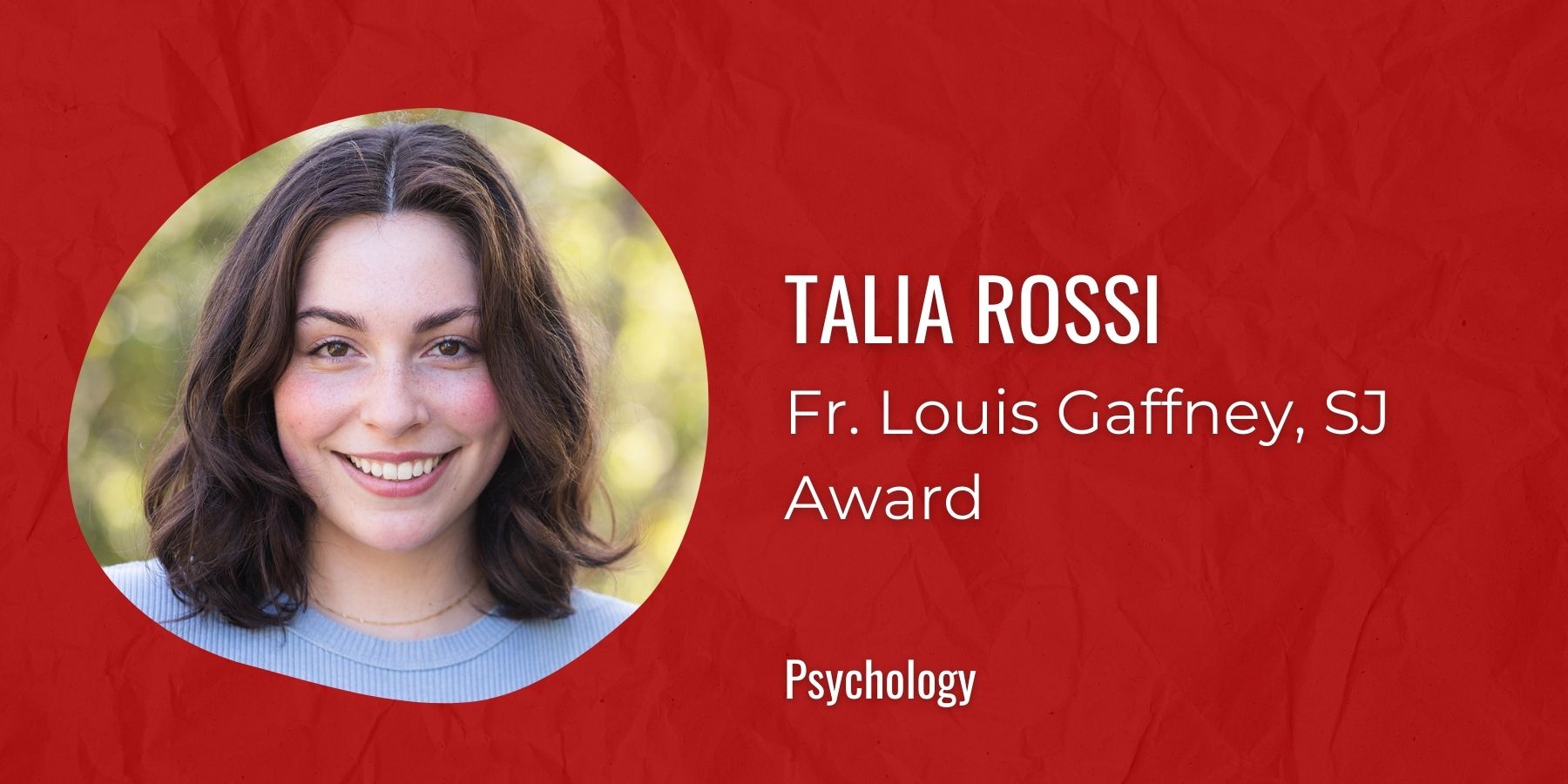Image of Talia Rossi with text: Fr. Louis Gaffney, SJ Award, Psychology
