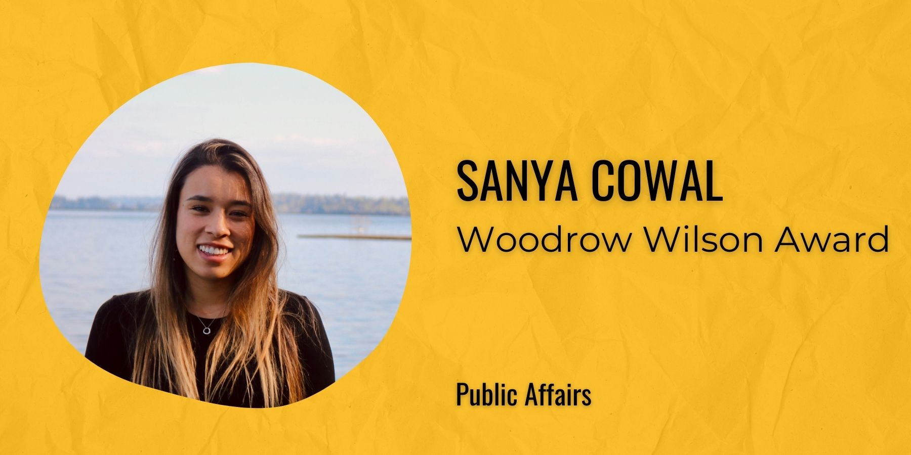 Image of Sanya Cowal with text: Woodrow Wilson Award, Public Affairs
