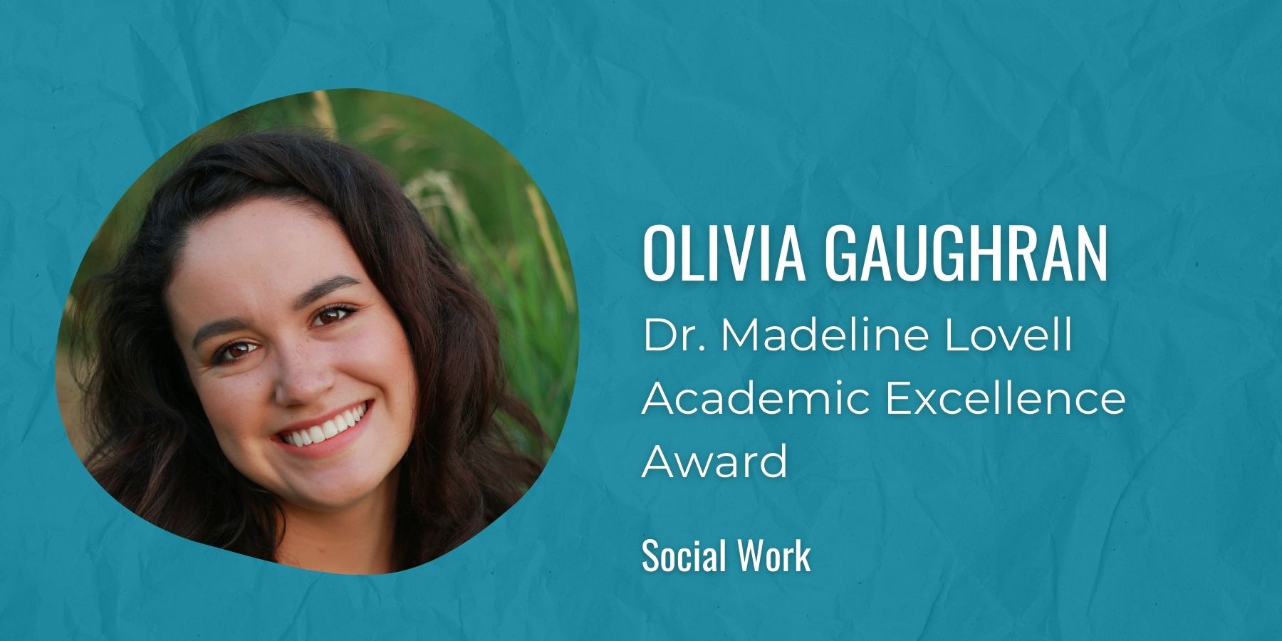 Image of Olivia Gaughran with text: Dr. Madeline Lovell Academic Excellence Award, Social Work
