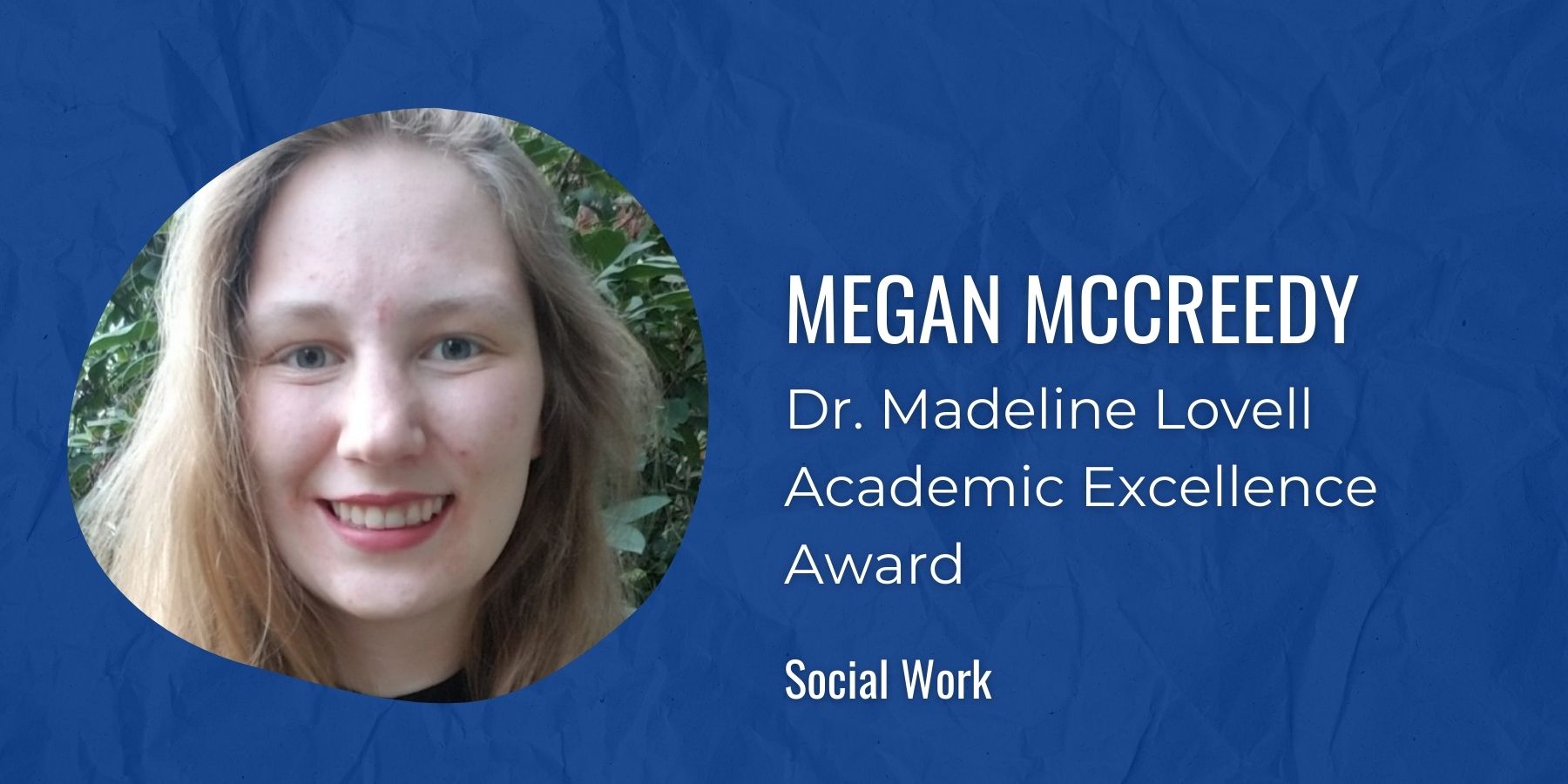Image of Megan McCreedy with text: Dr. Madeline Lovell Academic Excellence Award, Social Work
