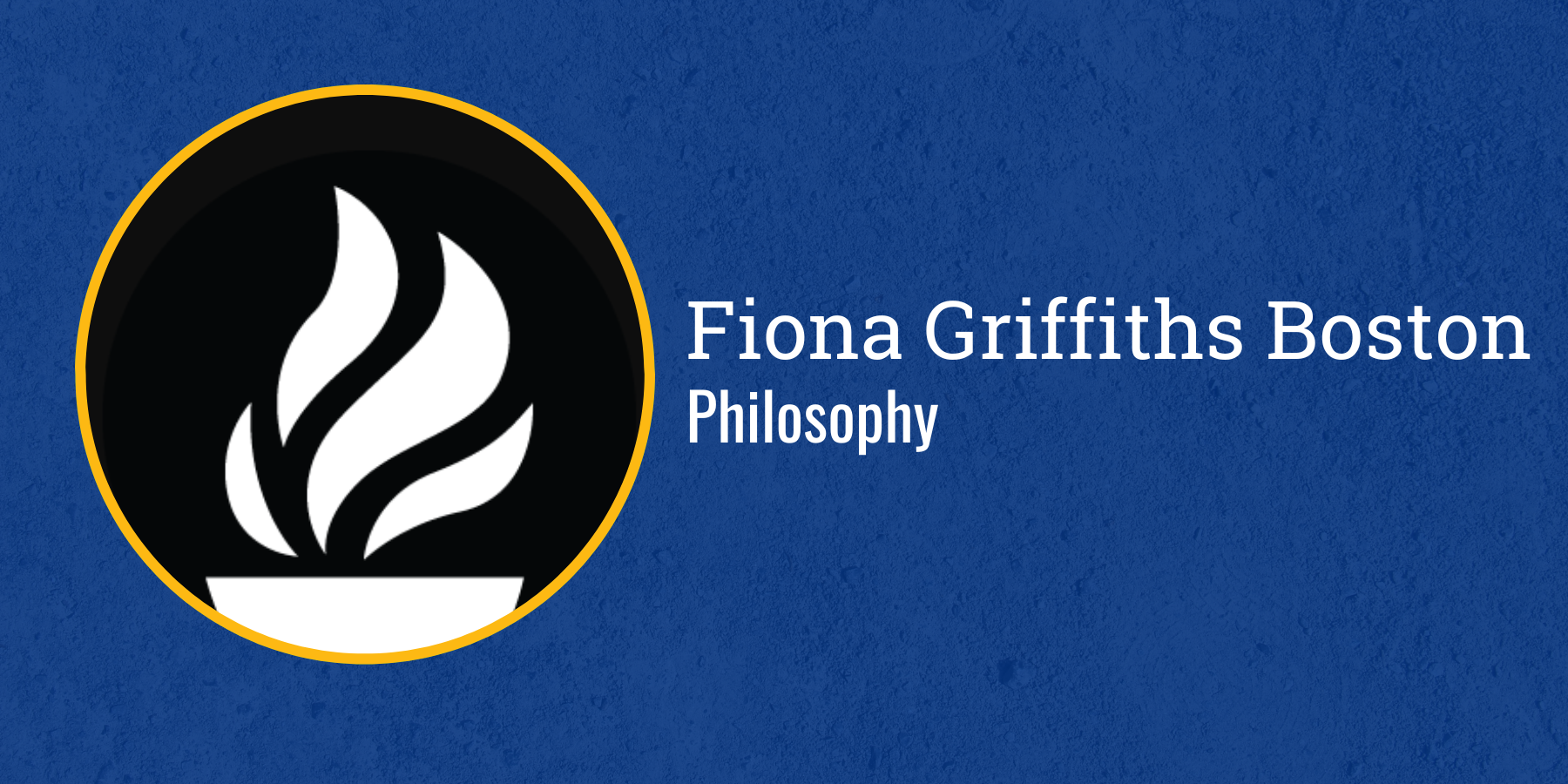 Fiona Griffiths Boston
Philosophy