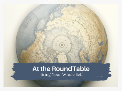 t the RoundTable Bring Your Whole Self text over globe in background