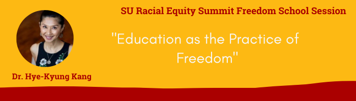 Faculty update, Racial Equity Summit Freedom School Session Facilitation-Dr. Hye-Kyung Kang