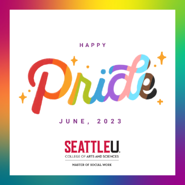 Happy Pride Month, June 2023, Seattle University master of Social Work
