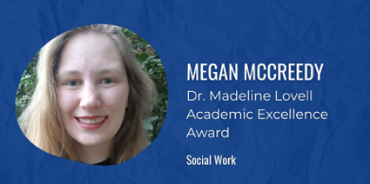 Megan McCreedy: Dr. Madeline Lovell Academic Excellence Award