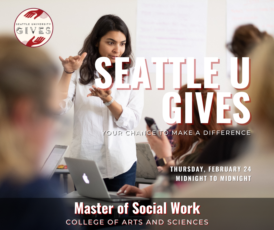 Seattle U Gives: Your chance to make a difference. February 24, midnight to midnight