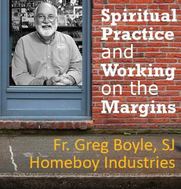 Greg Boyle in a window on a brick building, smiling. Text: Spiritual Practice and Working on the Margins.