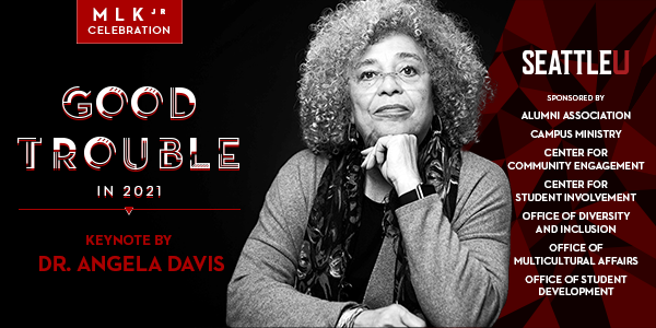 BACKGROUND: Black with Red overlay and triangle pattern on right side. TEXT (top to bottom, left to right): MLK Jr Celebration Good Trouble in 2021 Keynote by Dr. Angela Davis. IMAGE (black and white): Dr. Angela Davis resting her head on her left fist. TEXT: SeattleU Logo, sponsored by Alumni Association Campus Ministry CCE Center for Student Involvement ODI OMA Office of Student Dev
