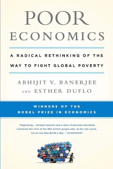 Poor Economics book cover. Poor Economics. A Radical Rethinking of the Way to Fight Global Poverty. Abhijit V. Banerjee and Esther Duflo.