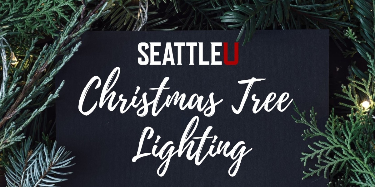 Image of tree branches surrounding text that reads Seattle U Christmas Tree Lighting.