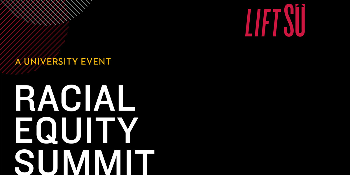 A graphic that reads A University Event Racial Equity Summit and features LIFT SU logo.